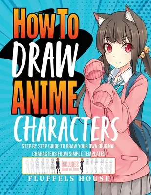 Wie man Anime-Charaktere zeichnet: Schritt-für-Schritt-Anleitung zum Zeichnen eigener Original-Charaktere anhand einfacher Vorlagen, einschließlich Manga und Chibi - How to Draw Anime Characters: Step by Step Guide to Draw Your Own Original Characters From Simple Templates Includes Manga & Chibi