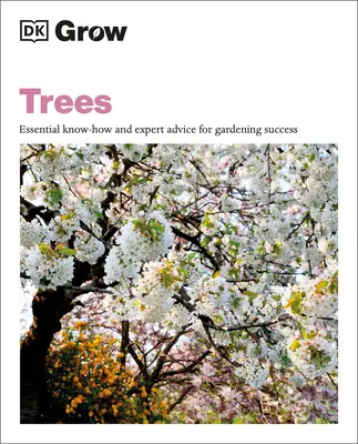 Bäume pflanzen: Unverzichtbares Know-how und Expertenrat für erfolgreiches Gärtnern - Grow Trees: Essential Know-How and Expert Advice for Gardening Success