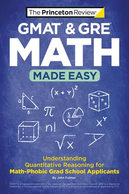 GMAT & GRE Mathe leicht gemacht: Quantitatives Denken für mathephobische Studienbewerber verstehen - GMAT & GRE Math Made Easy: Understanding Quantitative Reasoning for Math-Phobic Grad School Applicants