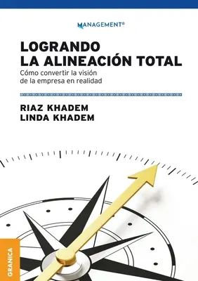 Logrando la alineacin total: Cmo convertir la visin de la empresa en realidad