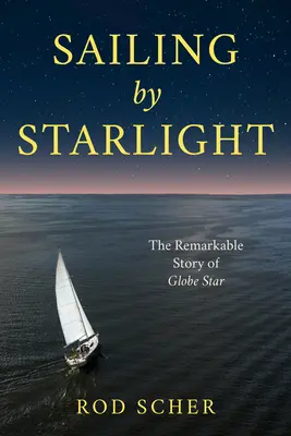 Segeln bei Sternenlicht: Die bemerkenswerte Reise der Globe Star - Sailing by Starlight: The Remarkable Voyage of Globe Star