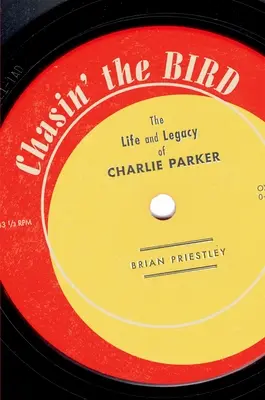 Chasin' the Bird: Das Leben und Vermächtnis von Charlie Parker - Chasin' the Bird: The Life and Legacy of Charlie Parker