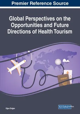 Globale Perspektiven für die Chancen und Zukunftsaussichten des Gesundheitstourismus - Global Perspectives on the Opportunities and Future Directions of Health Tourism