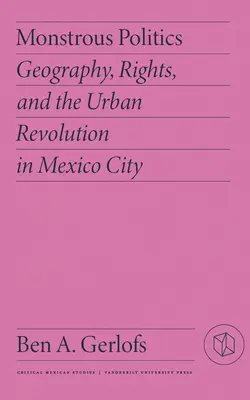 Ungeheuerliche Politik: Geographie, Rechte und die urbane Revolution in Mexiko-Stadt - Monstrous Politics: Geography, Rights, and the Urban Revolution in Mexico City