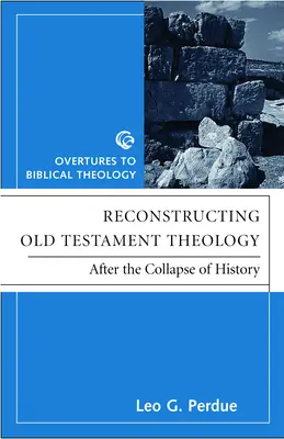 Die Theologie des Alten Testaments wiederherstellen: Nach dem Zusammenbruch der Geschichte, Zweite Auflage - Reconstructing Old Testament Theology: After the Collapse of History, Second Edition