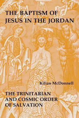 Die Taufe Jesu im Jordan: Die trinitarische und kosmische Ordnung der Erlösung - Baptism of Jesus in the Jordan: The Trinitarian and Cosmic Order of Salvation