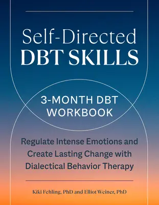 Selbstgesteuerte Dbt-Fähigkeiten: Ein 3-monatiges Dbt-Arbeitsbuch, das bei der Regulierung intensiver Emotionen hilft - Self-Directed Dbt Skills: A 3-Month Dbt Workbook to Help Regulate Intense Emotions