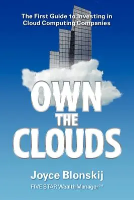 Own the Clouds: Der erste Leitfaden zum Investieren in Cloud-Computing-Unternehmen - Own the Clouds: The First Guide to Investing in Cloud Computing Companies