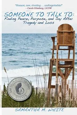 Jemand, mit dem man reden kann - Frieden, Sinn und Freude nach Tragödien und Verlusten finden; ein Rezept zur Heilung von Trauma und Trauer - Someone to Talk to - Finding Peace, Purpose, and Joy After Tragedy and Loss; A Recipe for Healing from Trauma and Grief