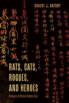 Ratten, Katzen, Schurken und Helden: Einblicke in Chinas verborgene Vergangenheit - Rats, Cats, Rogues, and Heroes: Glimpses of China's Hidden Past
