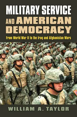Militärdienst und amerikanische Demokratie: Vom Zweiten Weltkrieg bis zu den Kriegen im Irak und in Afghanistan - Military Service and American Democracy: From World War II to the Iraq and Afghanistan Wars