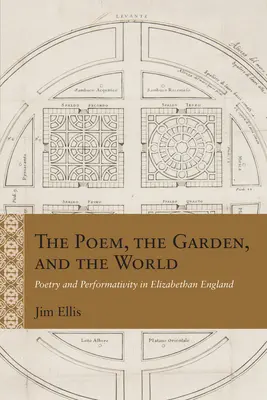 Das Gedicht, der Garten und die Welt: Poesie und Performativität im elisabethanischen England - The Poem, the Garden, and the World: Poetry and Performativity in Elizabethan England