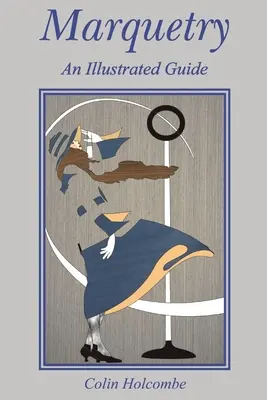 Intarsien: Ein illustrierter Leitfaden - Marquetry: An Illustrated Guide