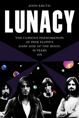 Wahnsinn: Das seltsame Phänomen von Pink Floyds Dark Side of the Moon, 50 Jahre danach - Lunacy: The Curious Phenomenon of Pink Floyd's Dark Side of the Moon, 50 Years on