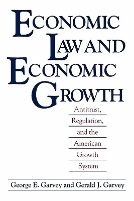 Wirtschaftsrecht und Wirtschaftswachstum: Kartellrecht, Regulierung und das amerikanische Wachstumssystem - Economic Law and Economic Growth: Antitrust, Regulation, and the American Growth System