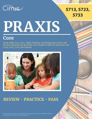 Praxis Core Study Guide 2023-2024: Mathematik, Lesen und Schreiben Prüfungsvorbereitung mit Übungsfragen für die Praxis Core Academic Skills for Educators Test - Praxis Core Study Guide 2023-2024: Math, Reading, and Writing Exam Prep with Practice Questions for the Praxis Core Academic Skills for Educators Test