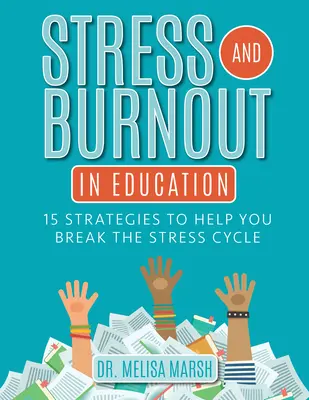 Stress und Burnout im Bildungswesen: 15 Strategien, die Ihnen helfen, den Stresskreislauf zu durchbrechen - Stress and Burnout in Education: 15 Strategies to Help You Break the Stress Cycle