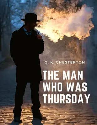 Der Mann, der Donnerstag war: Mysterium, Abenteuer und psychologischer Thriller - The Man Who was Thursday: Mystery, Adventure, and Psychological Thriller