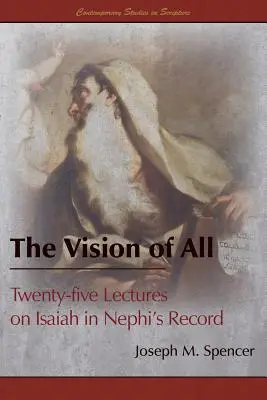 Die Vision von allem: Fünfundzwanzig Vorlesungen über Jesaja in Nephis Aufzeichnungen - The Vision of All: Twenty-five Lectures on Isaiah in Nephi's Record