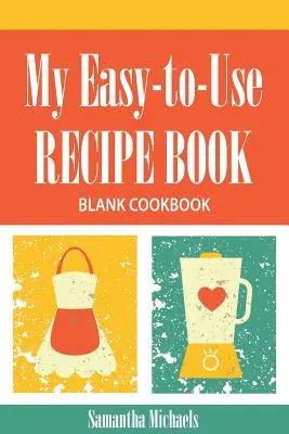 Mein einfach zu benutzendes Rezeptbuch: Blanko-Kochbuch - My Easy-To-Use Recipe Book: Blank Cookbook