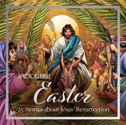 Die Aktionsbibel Ostern: 25 Geschichten über die Auferstehung Jesu - The Action Bible Easter: 25 Stories about Jesus' Resurrection