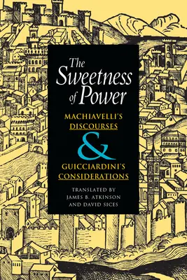 Die Süße der Macht: Machiavellis Reden und Guicciardinis Überlegungen - The Sweetness of Power: Machiavelli's Discourses and Guicciardini's Considerations