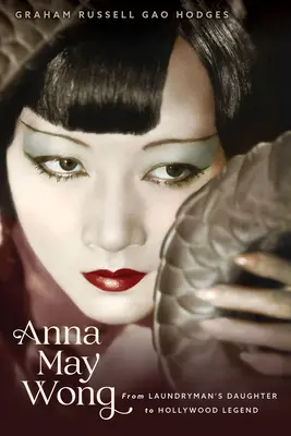 Anna May Wong: Von der Tochter eines Wäschers zur Hollywood-Legende - Anna May Wong: From Laundryman's Daughter to Hollywood Legend