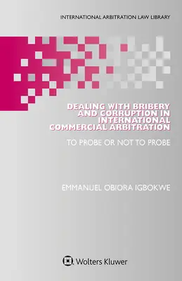 Der Umgang mit Bestechung und Korruption in der internationalen Handelsschiedsgerichtsbarkeit: Prüfen oder nicht prüfen - Dealing with Bribery and Corruption in International Commercial Arbitration: To Probe or Not to Probe