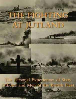 Die Kämpfe bei Jütland: Die persönlichen Erlebnisse von sechzig Offizieren und Männern der britischen Flotte - The Fighting at Jutland: The Personal Experiences of Sixty Officers and Men of the British Fleet