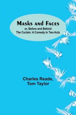 Masken und Gesichter; oder, Vor und hinter dem Vorhang: Eine Komödie in zwei Aufzügen - Masks and Faces; or, Before and Behind the Curtain: A Comedy in Two Acts