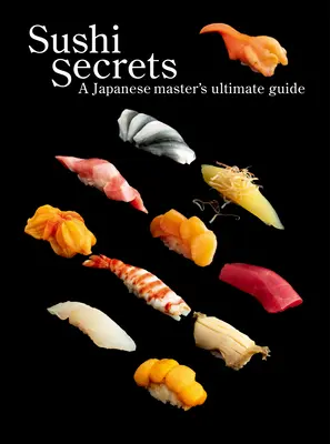 Sushi-Geheimnisse: Der ultimative Leitfaden eines japanischen Meisters - Sushi Secrets: A Japanese Master's Ultimate Guide