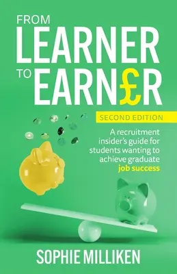 Vom Lernenden zum Verdienenden: Ein Einstellungsratgeber für Studenten, die als Absolventen erfolgreich sein wollen - From Learner to Earner: A recruitment insider's guide for students wanting to achieve graduate job success