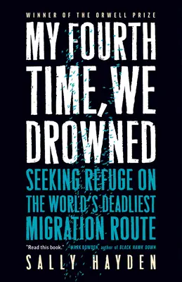 Mein viertes Mal sind wir ertrunken: Auf der Suche nach Zuflucht auf der tödlichsten Migrationsroute der Welt - My Fourth Time, We Drowned: Seeking Refuge on the World's Deadliest Migration Route