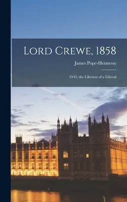 Lord Crewe, 1858: 1945; das Bildnis eines Liberalen - Lord Crewe, 1858: 1945; the Likeness of a Liberal