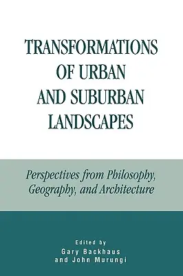 Transformationen städtischer und suburbaner Landschaften: Perspektiven aus Philosophie, Geographie und Architektur - Transformations of Urban and Suburban Landscapes: Perspectives from Philosophy, Geography, and Architecture
