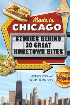 Hergestellt in Chicago: Die Geschichten hinter 30 großartigen Happen aus der Heimatstadt - Made in Chicago: Stories Behind 30 Great Hometown Bites