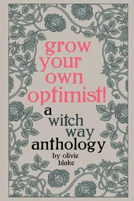 Wachse dein eigener Optimist! Eine Hexenweg-Anthologie - Grow Your Own Optimist!: A Witch Way Anthology