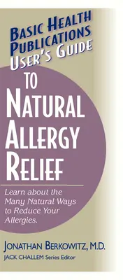 Benutzerhandbuch zur natürlichen Allergiebekämpfung: Erfahren Sie mehr über die vielen natürlichen Möglichkeiten, Ihre Allergien zu lindern - User's Guide to Natural Allergy Relief: Learn about the Many Natural Ways to Reduce Your Allergies