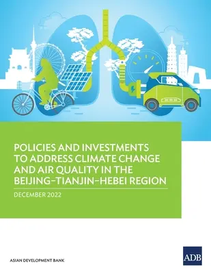 Politische Maßnahmen und Investitionen zur Bekämpfung des Klimawandels und der Luftqualität in der Region Peking-Tianjin-Hebei - Policies and Investments to Address Climate Change and Air Quality in the Beijing-Tianjin-Hebei Region