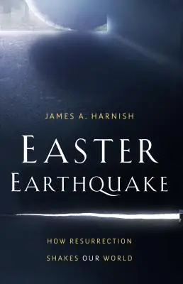 Oster-Erdbeben: Wie die Auferstehung unsere Welt erschüttert - Easter Earthquake: How Resurrection Shakes Our World