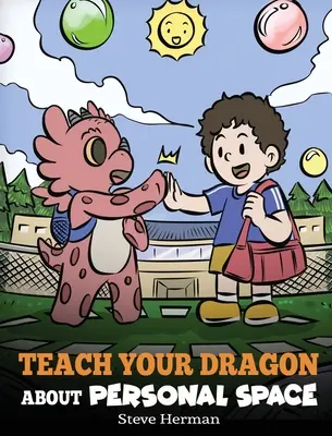 Bringen Sie Ihrem Drachen den persönlichen Freiraum bei: Eine Geschichte über persönlichen Freiraum und Grenzen - Teach Your Dragon About Personal Space: A Story About Personal Space and Boundaries