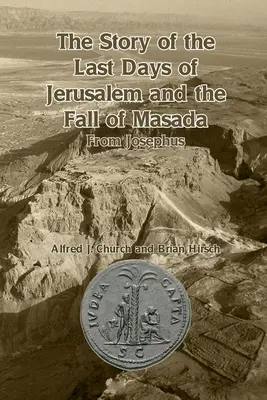 Die Geschichte der letzten Tage von Jerusalem und der Fall von Masada: Von Josephus - The Story of the Last Days of Jerusalem and the Fall of Masada: From Josephus