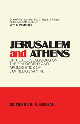 Jerusalem und Athen: Kritische Erörterungen zur Philosophie und Apologetik von Cornelius Van Til - Jerusalem and Athens: Critical Discussions on the Philosophy and Apologetics of Cornelius Van Til