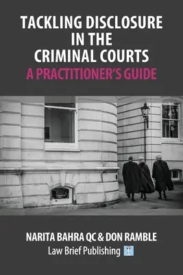 Umgang mit der Offenlegung von Informationen vor den Strafgerichten - Ein Leitfaden für Praktiker - Tackling Disclosure in the Criminal Courts - A Practitioner's Guide
