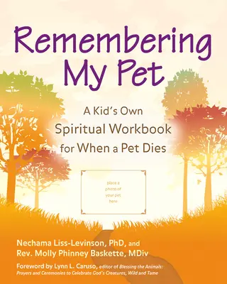 Erinnerung an mein Haustier: Ein kindereigenes spirituelles Arbeitsbuch für den Tod eines Haustieres - Remembering My Pet: A Kid's Own Spiritual Workbook for When a Pet Dies