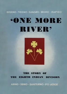 Ein weiterer Fluss: Die Geschichte der 8. indischen Division - One More River: The Story of the 8th Indian Division