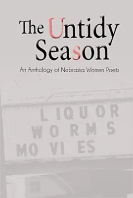 Die unaufgeräumte Jahreszeit: Eine Anthologie von Dichterinnen aus Nebraska - The Untidy Season: An Anthology of Nebraska Women Poets