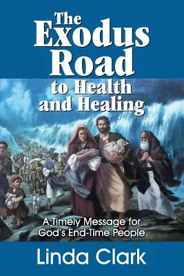 Der Weg des Exodus zu Gesundheit und Heilung: Eine zeitgemäße Botschaft für Gottes Volk in der Endzeit - The Exodus Road to Health and Healing: A Timely Message for God's End-Time People