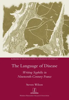 Die Sprache der Krankheit: Das Schreiben der Syphilis im Frankreich des neunzehnten Jahrhunderts - The Language of Disease: Writing Syphilis in Nineteenth-Century France