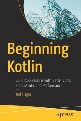 Einführung in Kotlin: Erstellen von Anwendungen mit besserem Code, höherer Produktivität und besserer Leistung - Beginning Kotlin: Build Applications with Better Code, Productivity, and Performance
